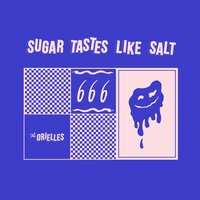 Sugar Tastes Like Salt - The Orielles