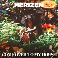 Come Over to My House - Herizen