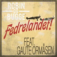 Fedrelandet - Gaute Ormåsen, Robin og Bugge