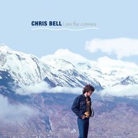 I Got Kinda Lost - Chris Bell