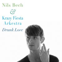 Drunk Love - Nils Bech, Krazy Fiesta Arkestra