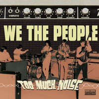 Too Much Noise - We The People