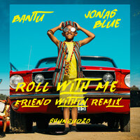 Roll With Me - Bantu, Jonas Blue, Shungudzo