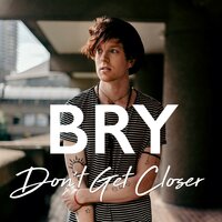 Don't Get Closer - Bry, Brian O Reilly