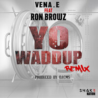 Yo Waddup - Vena.E, Ron Browz