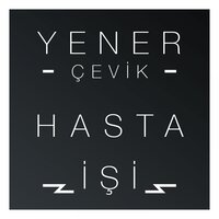 Hasta İşi - Yener Çevik