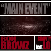 Main Event - Ron Browz, Shawty Lo