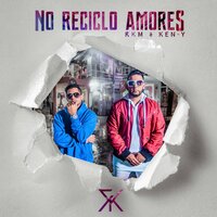 No Reciclo Amores - RKM & Ken-Y