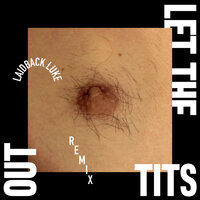 Let The Tits Out - De Jeugd van tegenwoordig, Laidback Luke