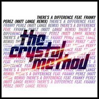 There's a Difference - The Crystal Method, Franky Perez, Matt Lange