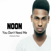 You Don't Need Me - Noon