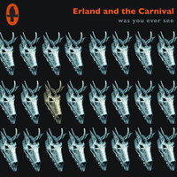 Was You Ever See - Erland & The Carnival