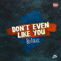 Don't Even Like You - BoTalks, Jonasu
