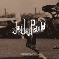 Happy Birthday You - Jay Jay Pistolet