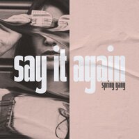 Say It Again - spring gang, Amaranthine