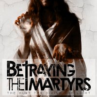 The Hurt the Divine the Light - Betraying the Martyrs