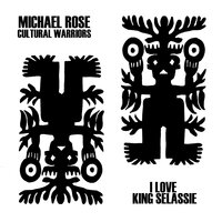 I Love King Selassie - Michael Rose, Cultural Warriors, Artikal, Michael Rose, Cultural Warriors