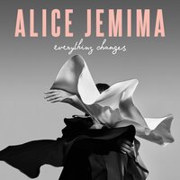 Everything's Changing - Alice Jemima