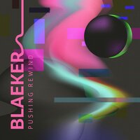 Pushing Rewind - BLAEKER, Eyre