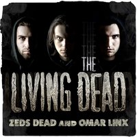 The Living Dead - Zeds Dead, Omar LinX