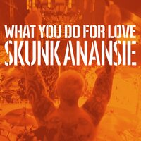 What You Do for Love - Skunk Anansie
