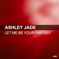 Let Me Be Your Fantasy - Ashley Jade