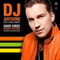 Good Vibes (Good Feeling) - DJ Antoine, Mad Mark, Paolo Ortelli
