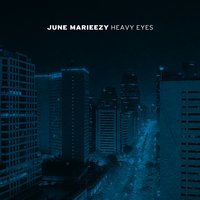 Heavy Eyes - June Marieezy