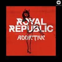 Addictive - Royal Republic