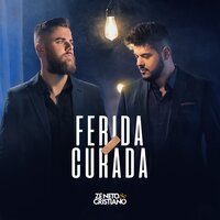 Ferida Curada - Zé Neto & Cristiano