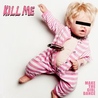 Kill Me - Make The Girl Dance