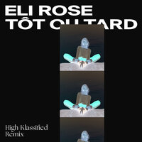 Tôt ou tard - Eli Rose, High Klassified
