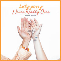 Never Really Over - Katy Perry, R3HAB