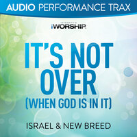 It's Not Over (When God Is In It) - Israel, New Breed