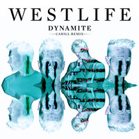Dynamite - Westlife, Cahill