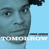 Tomorrow - Jimmie Herrod, Pink Martini