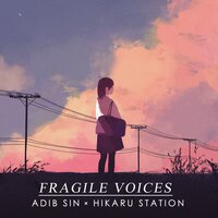 Fragile Voices - Adib Sin, Hikaru Station