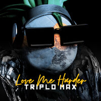 Love Me Harder - Triplo Max