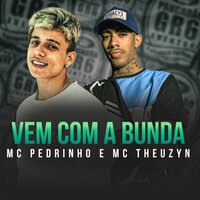 Vem Com a Bunda - Mc Pedrinho, Mc Theuzyn