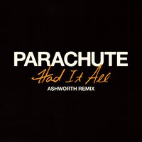 Had It All - Parachute, Ashworth
