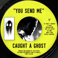 You Send Me - Caught A Ghost