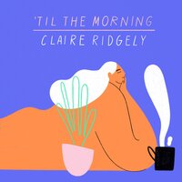 'Til the Morning - Claire Ridgely
