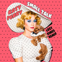 Small Talk - Katy Perry, Lost Kings