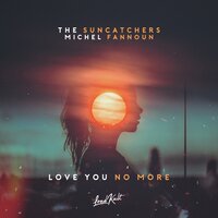 Love You No More - The Suncatchers, Michel Fannoun
