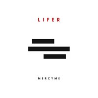 Lifer - MercyMe, Bart Millard, Barry Graul