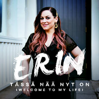 Tässä nää nyt on (Welcome To My Life) [Vain elämää kausi 10] - Erin