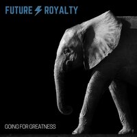 Going for Greatness - Future Royalty