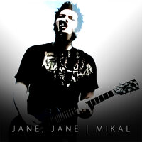 Jane, Jane - Mikal