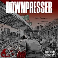 The Long Goodbye - Downpresser