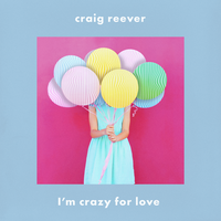I'm Crazy for Love - Craig Reever